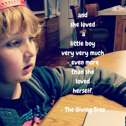 And she loved a little boy very much even more than she loved herself.- The Giving Tree